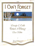 I Can't Forget, George Linus Cobb (a.k.a. Leo Gordon); Richard A. Whiting; Gus Kahn, 1916