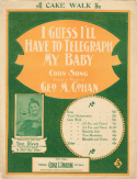 I Guess I'll Have To Telegraph My Baby, George M. Cohan, 1899