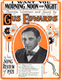 I Want You Morning, Noon And Night, Gus Edwards, 1921