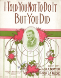 I Told You Not To Do It, Ned La Rose, 1913