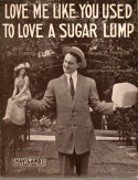 Love Me Like You Used To Love A Sugar Lump, Malvin M. Franklin, 1912