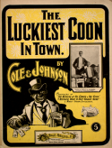 The Luckiest Coon In Town, Bob Cole; Billy B. Johnson, 1899