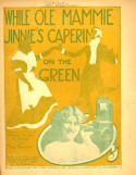 While O'le Mammie Jinnie's Cap'rin' On The Green, Shepard N. Edmonds, 1902