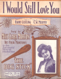 I Would Still Love You, C. W. Murphy, 1907