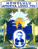 Honolulu, America Loves You, Eddie Cox; Grant Clarke; James V. Monaco, 1916