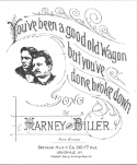 You've Been A Good Old Wagon, But You've Done Broke Down, Ben Harney; Johnny Biller, 1896