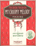 My Croony Melody, E. Ray Goetz; Joe Goodwin, 1914