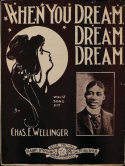 When You Dream! Dream!, Charles Wellinger, 1906