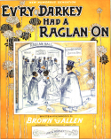 Ev'ry Darkey Had A Raglan On, Brown & Allen, 1901