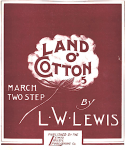 Land O' Cotton, L. W. Lewis, 1902