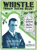 Whistle When You're Blue, Jerry Sullivan; Harry Geise, 1924