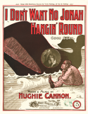 I Don't Want No Jonah Hangin' Round, Hughie Cannon, 1899
