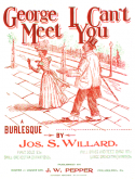 George I Can't Meet You, Jos S. Willard, 1897