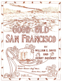 Good Old San Francisco, William E. Davis; Henry Bossert, 1917