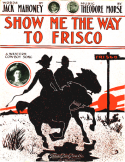 Show Me The Way To Frisco, Theodore F. Morse, 1910