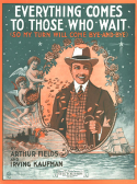 Everything Comes To Those Who Wait, Arthur Fields; Irving Kaufman, 1920