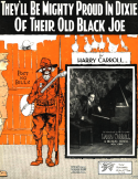 They'll Be Mighty Proud In Dixie Of Their Old Black Joe, Harry Carroll, 1918