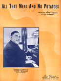 All That Meat And No Potatoes version 1, Thomas "Fats" Waller; Ed Kirkeby, 1941
