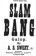 Slam Bang!, A. S. Sweet, 1878