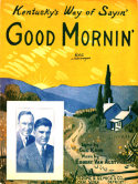 Kentucky's Way Of Sayin' Good Mornin', Gus Kahn; Egbert Van Alstyne, 1925