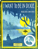 I Want To Be In Dixie, Irving Berlin; Ted Snyder, 1912