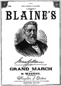 Jas. G. Blaine's Grand March, H. Wagner, 1884