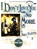 I Don't Love You No More, John Martin, 1899