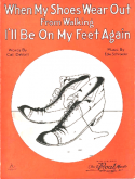 When My Shoes Wear Out From Walking I'll Be On My Feet Again, Edward A. Schroeder, 1921