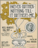 I Never Bother Nothing Till It Bothers Me, Neil OBrien, 1907
