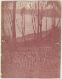 When The Harest Moon Is Shining On The River, S. R. Henry, 1904