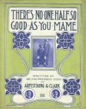 There's No-One Half So Good As You, Mame, Harry Armstrong; Billy Clark, 1908