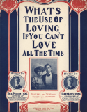 What's The Use Of Loving, If YOu Can't Love All The Time, Harry Armstrong, 1906