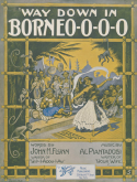 Way Down In Borneo-O-O-O, Albert Piantadosi, 1916