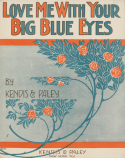 Love Me With Your Big Blue Eyes, James Kendis; Herman Paley, 1910