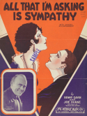 All That I'm Asking Is Sympathy, Benny Davis; Joseph A. Burke, 1929