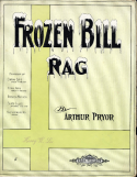 Frozen Bill Rag, Arthur Pryor, 1909