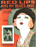 Red Lips Kiss My Blues Away, Alfred Bryan; James V. Monaco; Pete Wendling, 1927