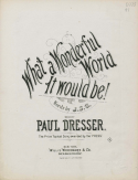What A Wonderful World It Would Be, Paul Dresser, 1889