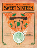 When You Were Sweet Sixteen, James Thornton, 1898