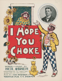 I Hope You Choke, Ed Bogart; Neil OBrien, 1901