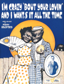 I'm Crazy 'Bout Your Lovin' And I Want It All The Time, Perry Bradford, 1919