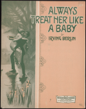 Always Treat Her Like A Baby, Irving Berlin, 1914