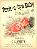 Rock-A-Bye Baby Upon A Tree Top, C. A. White, 1881