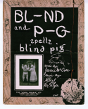 BL-ND And P-G Spells Blind Pig, Albert Von Tilzer, 1908