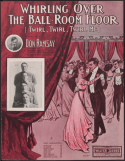 Whirling Over The Ball-Room Floor, Don Ramsay, 1911