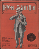 Oh! Where Is My Wife To-Night?, George Whiting; Irving Berlin; Ted Snyder, 1909
