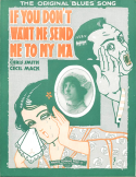 If You Don't Want To Send Me To My Ma, Cecil Mack; Chris Smith, 1916
