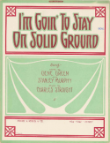 I'm Going To Stay On Solid Ground, Stanley Murphy; Gene Green; Charley T. Straight, 1911