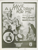 Save A Little Dram For Me, Will E. Skidmore; Marshall Walker, 1920