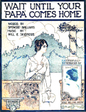 Wait Until Your Papa Comes Home, Will E. Skidmore, 1918